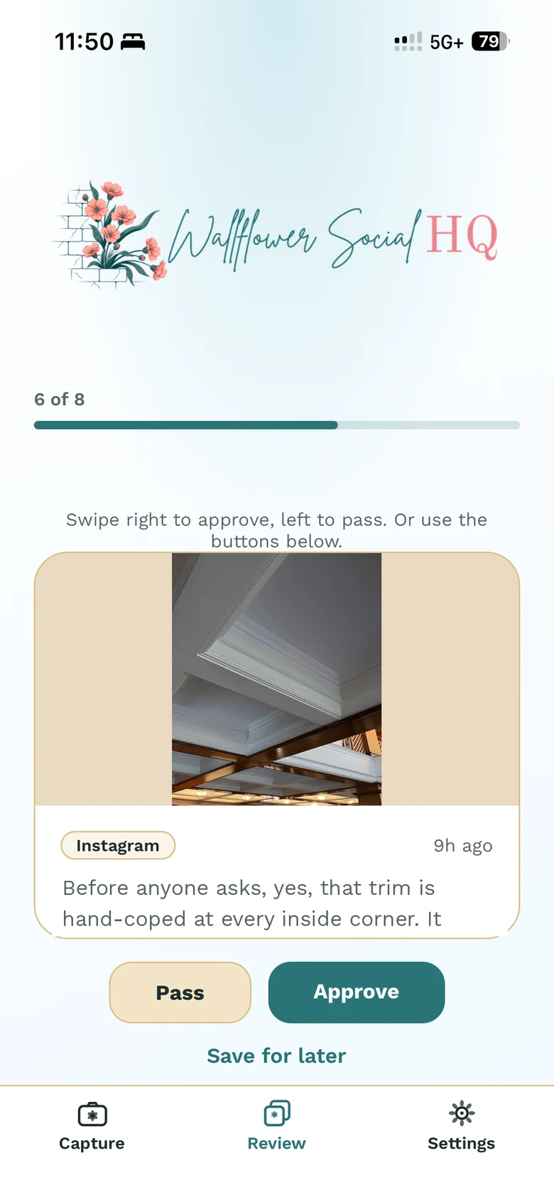 The phone app's Review tab on draft 6 of 8: an Instagram post with a photo of hand-coped ceiling trim and the caption “Before anyone asks, yes, that trim is hand-coped at every inside corner,” with Pass and Approve buttons below.